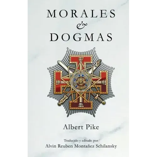 Morales & Dogmas: El Verdadero Significado de la Masonería