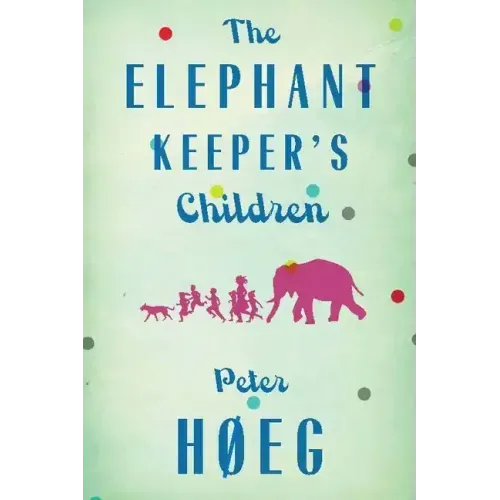 The Elephant Keepers' Children: A Novel by the Author of Smilla's Sense of Snow