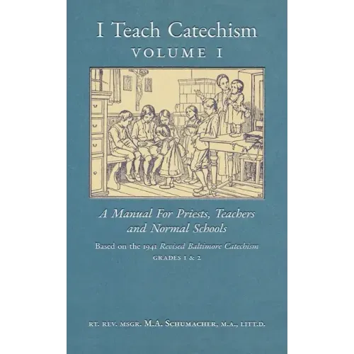 I Teach Catechism: Volume 1: A Manual for Priests, Teachers and Normal Schools