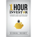 One Hour Investor: A Beginner's Guide to Investing Wisely in Stocks, Mutual Funds, and Bonds