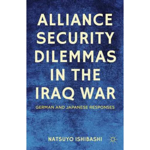 Alliance Security Dilemmas in the Iraq War: German and Japanese Responses