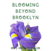 Blooming Beyond Brooklyn: Poems of Roots, Sorrows, & Lessons