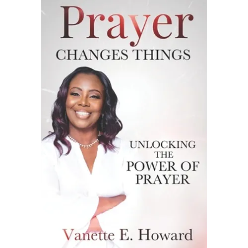Prayer Changes Things: Unlocking the Power of Prayer