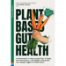 Plant Based Gut Health: A Simple 11-Step Guided Plan To Reset Your Microbiome, Lose Weight, & Prevent Your Allergy Triggers & Inflammation