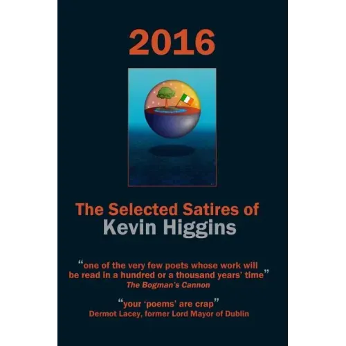 2016 - The Selected Satires of Kevin Higgins