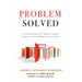 Problem Solved: A Powerful System for Making Complex Decisions with Confidence and Conviction