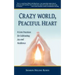 Crazy World, Peaceful Heart: 6 Core Practices for Cultivating Joy and Resilience