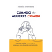 Cuando Las Mujeres Comen: Una solución -que nadie te propuso- a la obsesión con la comida