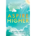 Aspire Higher: How to Find the Love, Positivity, and Purpose to Elevate Your Life and the World!