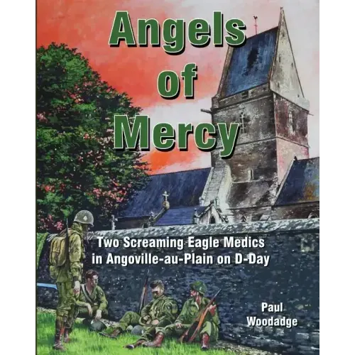 Angels of Mercy: Two Screaming Eagle Medics in Angoville-au-Plain on D-Day
