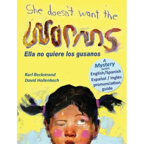 She Doesn't Want the Worms - Ella no quiere los gusanos: A Mystery in English & Spanish
