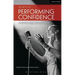 Secrets of Performing Confidence - Second Edition: For Musicians, Singers, Actors and Dancers