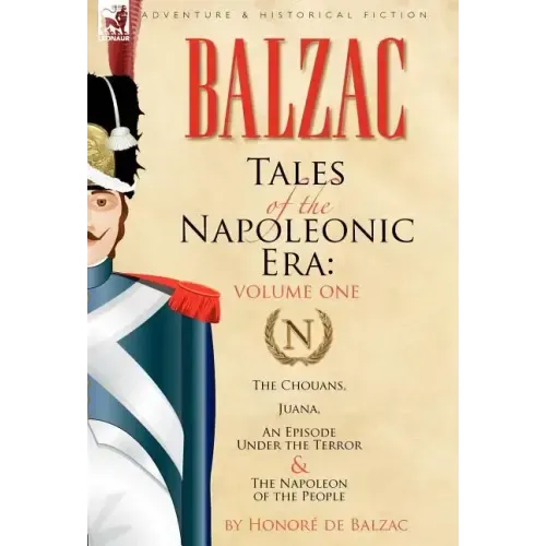 Tales of the Napoleonic Era: 1-The Chouans, Juana, An Episode Under the Terror & The Napoleon of the People