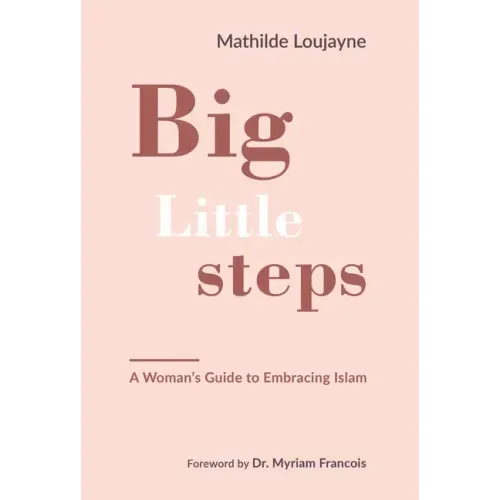 Big Little Steps: A Woman's Guide to Embracing Islam