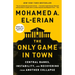 The Only Game in Town: Central Banks, Instability, and Recovering from Another Collapse