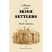 History of the Irish Settlers in North America from the Earliest Period to the Census of 1850