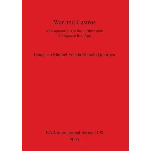 War and Castros: New approaches to the northwestern Portuguese Iron Age