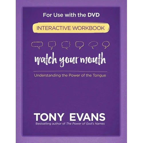 Watch Your Mouth Interactive Workbook: Understanding the Power of the Tongue