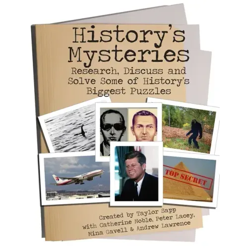 History's Mysteries: Research, Discuss and Solve some of History's Biggest Puzzles