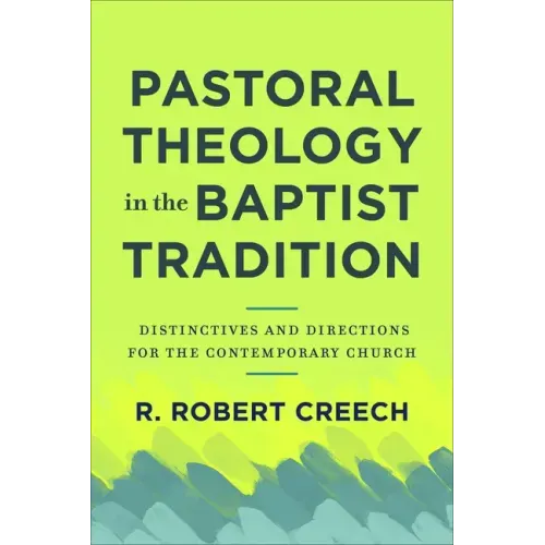Pastoral Theology in the Baptist Tradition: Distinctives and Directions for the Contemporary Church