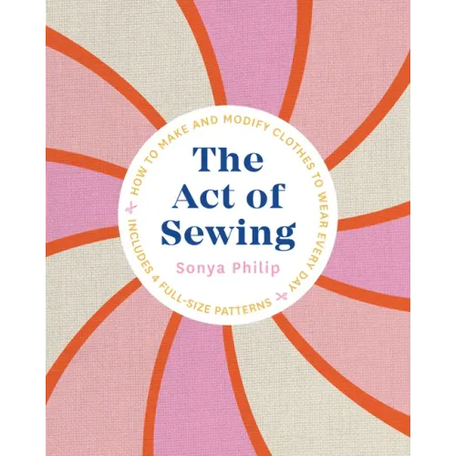 The Act of Sewing: How to Make and Modify Clothes to Wear Every Day