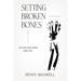 Setting Broken Bones: Let God Heal What Hurt You