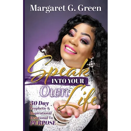 Speak Into Your Own Life 30 day Prophetic & Inspirational Devotional to Purpose: I AM Kingdom Created