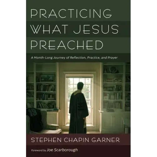 Practicing What Jesus Preached: A Month-Long Journey of Reflection, Practice, and Prayer