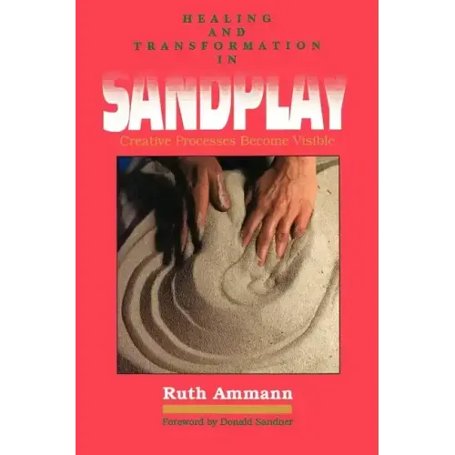 Healing and Transformation in Sandplay: Creative Processes Made Visible
