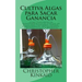 Cultiva Algas para Sacar Ganancia: Cómo Construir un Fotobiorreactor de Cultivo de Algas para Proteínas, Lípidos, Carbohidratos, Antioxidantes, Biocom
