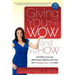 Giving You the Wow and the How: 44 Tips from the Millionaire Manicurist That Will Change Your Life Now