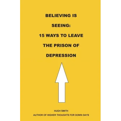 Believing is Seeing: 15 Ways to Leave The Prison of Depression