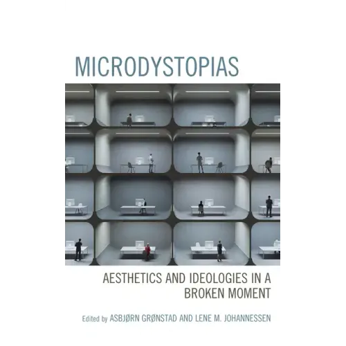 Microdystopias: Aesthetics and Ideologies in a Broken Moment
