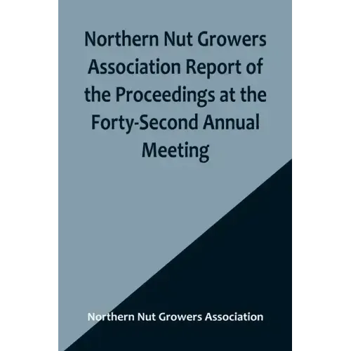 Northern Nut Growers Association Report of the Proceedings at the Forty-Second Annual Meeting; Urbana, Illinois, August 28, 29 and 30, 1951