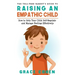 The Yell-Free Parent's Guide to Raising an Empathic Child: How to Help Your Child Self-Regulate and Manage Feelings Effectively