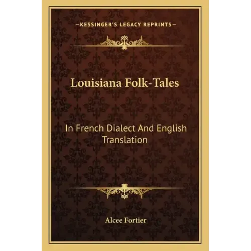 Louisiana Folk-Tales: In French Dialect and English Translation