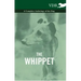 The Whippet - A Complete Anthology of the Dog