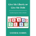 Give Me Liberty or Give Me Debt: Transforming Your Debt to Wealth