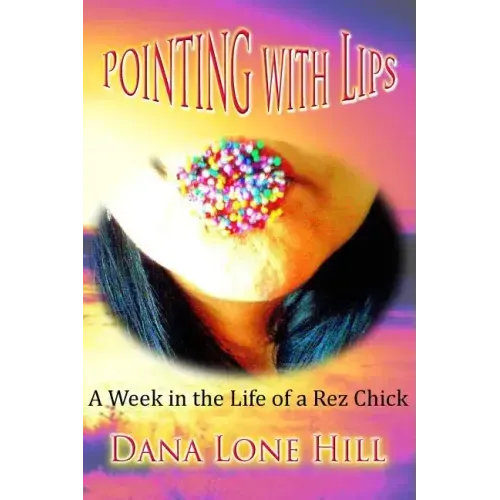 Pointing With Lips: A Week in The Life of a Rez Chick