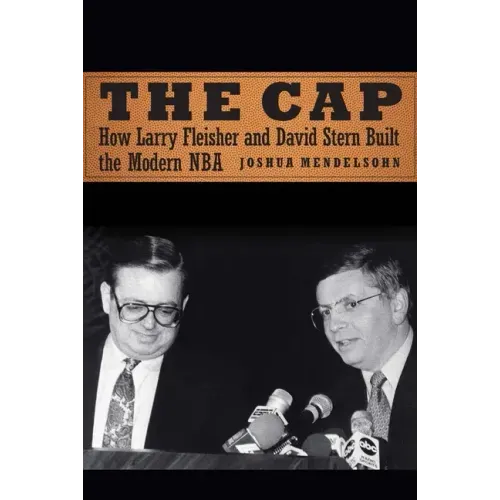 The Cap: How Larry Fleisher and David Stern Built the Modern NBA