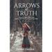 Arrows of Truth: A Strategy to Deflect Satan's Lies, Embrace God's Truth, and Restore Your Mind