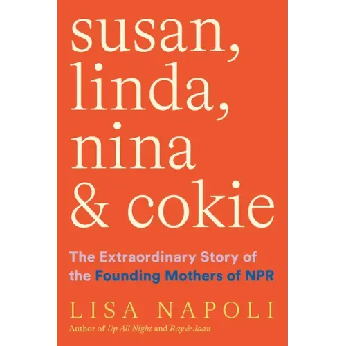 Susan, Linda, Nina & Cokie: The Extraordinary Story of the Founding Mothers of NPR