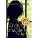 Living in Shadow and Light: The harrowing story of a woman who survived domestic violence showing you how to help your loved one overcome battered