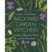 Backyard Garden Witchery: Creating Magickal Space Outside Your Door