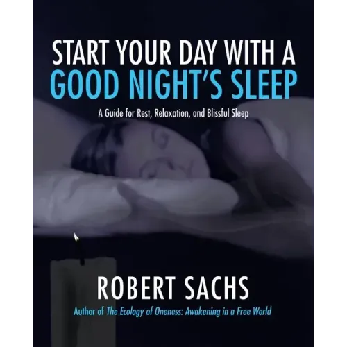 Start Your Day with a Good Night's Sleep: A Guide for Rest, Relaxation, and Blissful Sleep