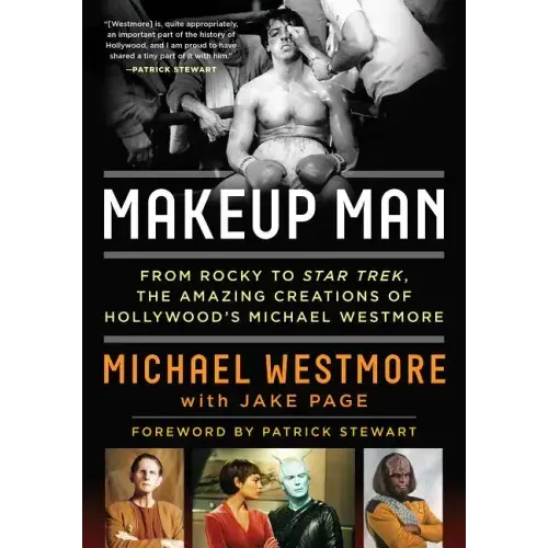 Makeup Man: From Rocky to Star Trek the Amazing Creations of Hollywood's Michael Westmore