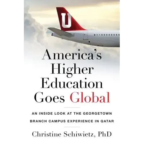 America's Higher Education Goes Global: An Inside Look at the Georgetown Branch Campus Experience in Qatar