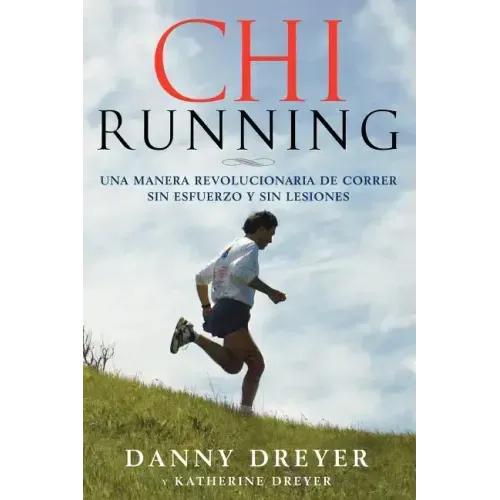 Chirunning: Una Manera Revolucionaria de Correr Sin Esfuerzo Y Sin Lesiones