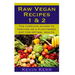Raw Vegan Recipes 1 & 2: The complete guides to thriving on a plant-based diet for optimal physical health.