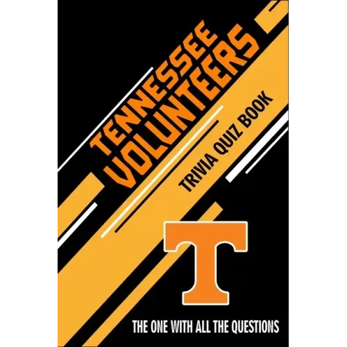 Tennessee Volunteers Trivia Quiz Book: The One With All The Questions